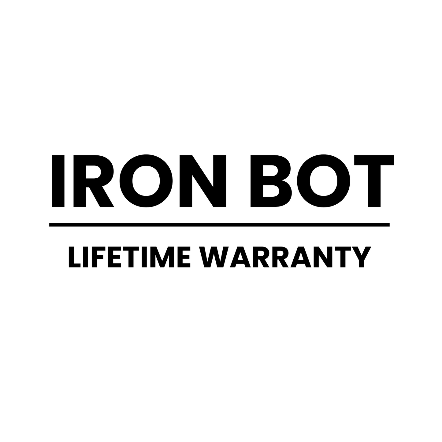 IRON BOT LIFETIME WARRANTY